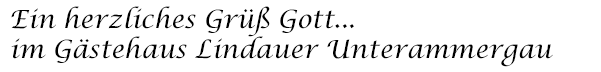 Ein herzliches Gr&uuml;&szlig; Gott...im Ferienhaus Lindauer Unterammergau
